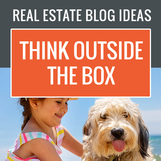 Real Estate Blog Ideas think outside the box